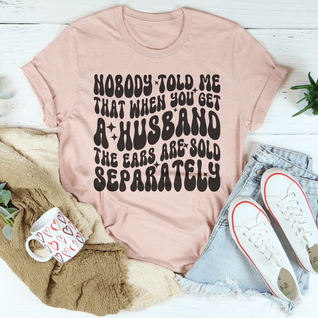 Nadie me dijo que cuando consigues marido las orejas se venden por separado Tee