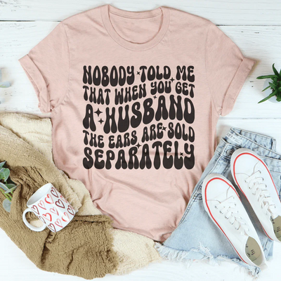Nadie me dijo que cuando consigues marido las orejas se venden por separado Tee