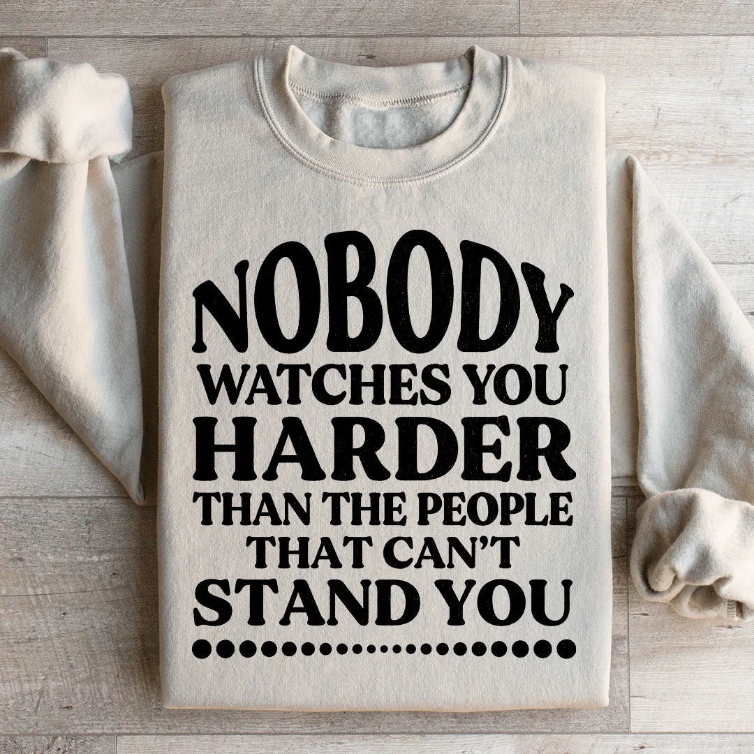 Nobody Watches You Harder Sweatshirt