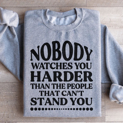 Nobody Watches You Harder Sweatshirt