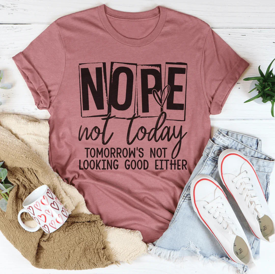 Nope Not Today Tee