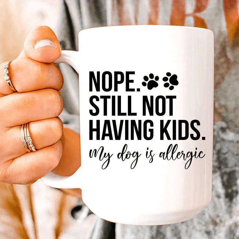 Nope Still Not Having Kids Ceramic Mug - 15 oz