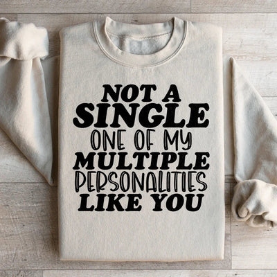 Not A Single One Of My Multiple Personalities Like You Sweatshirt