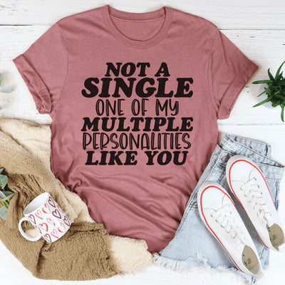 Not A Single One Of My Multiple Personalities Tee