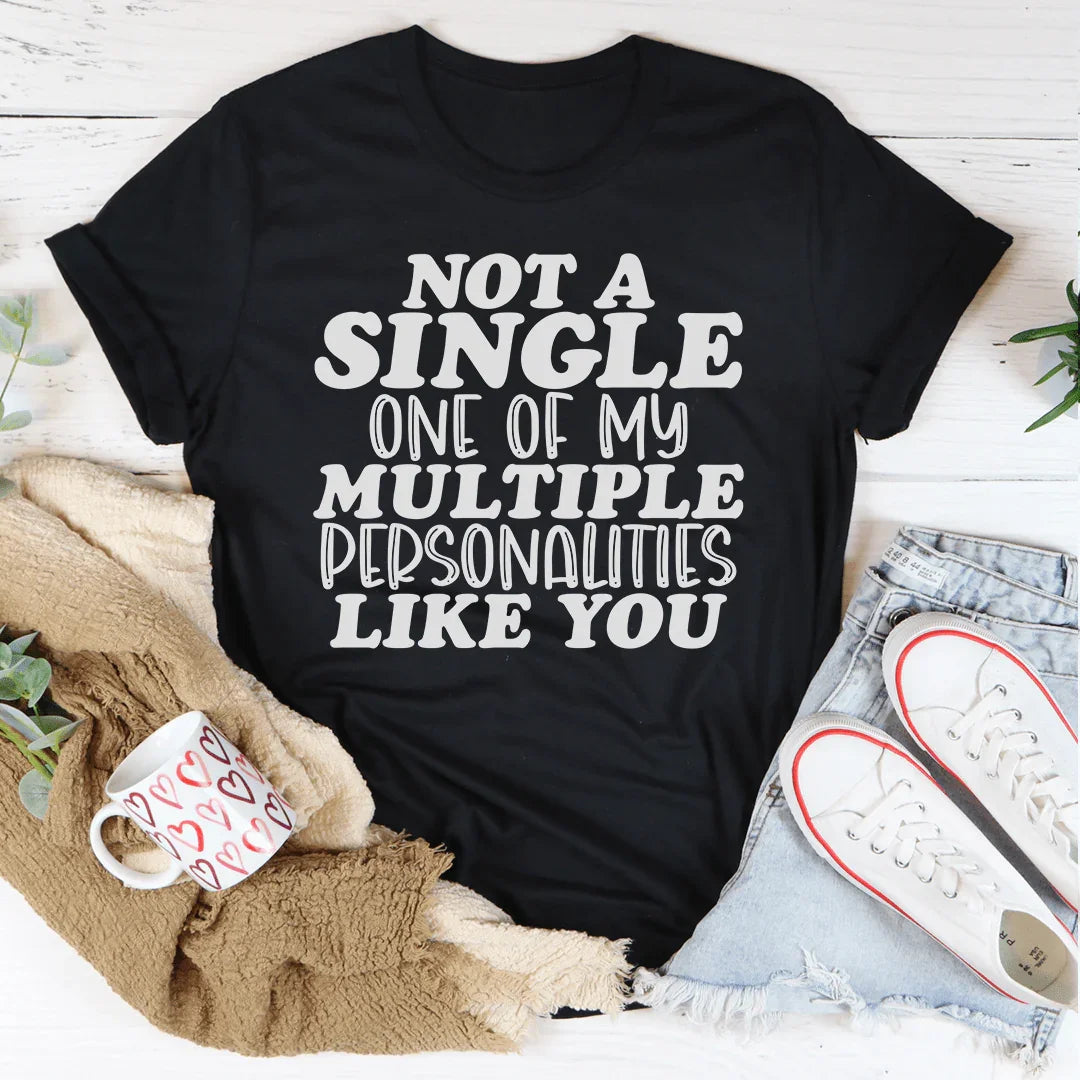 Not A Single One Of My Multiple Personalities Tee