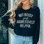 Not Bossy Just Aggressively Helpful Sweatshirt