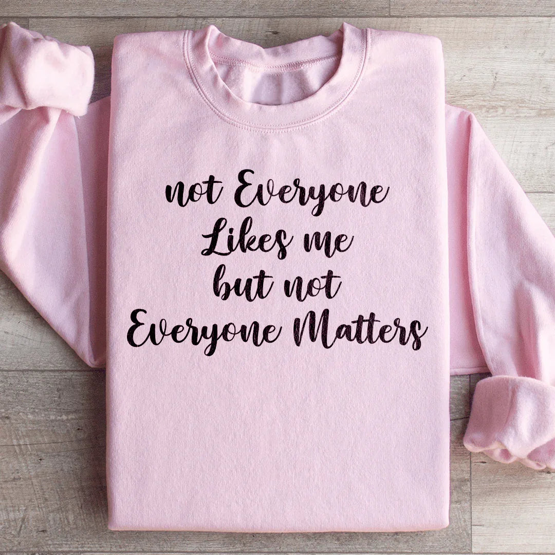 Sweatshirt "Tout le monde ne m'aime pas, mais tout le monde n'a pas d'importance"