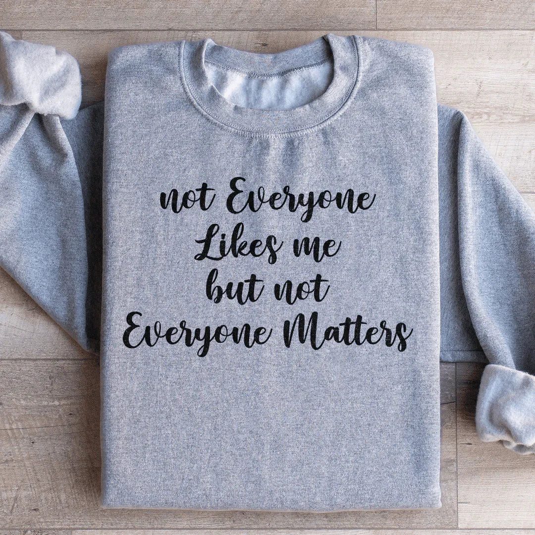 Sweatshirt "Tout le monde ne m'aime pas, mais tout le monde n'a pas d'importance"