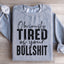 Obviously Tired Of Your BS Sweatshirt