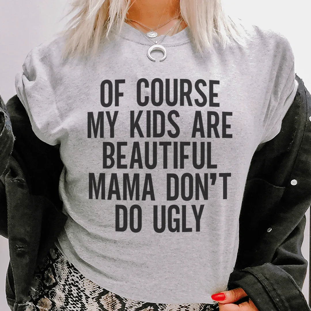Por supuesto que mis hijos son hermosos Mamá, no hagas camisetas feas
