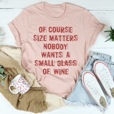 Por supuesto que el tamaño importa. Nadie quiere una copa pequeña de vino.