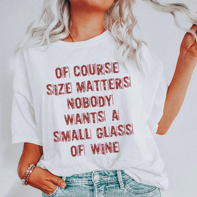 Por supuesto que el tamaño importa. Nadie quiere una copa pequeña de vino.