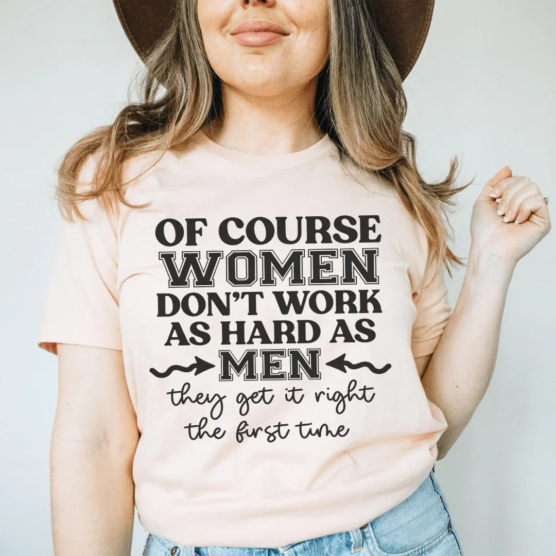 Por supuesto que las mujeres no trabajan tan duro como los hombres