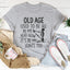 La camiseta Old Age Used To Be All In My Head