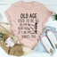 La camiseta Old Age Used To Be All In My Head