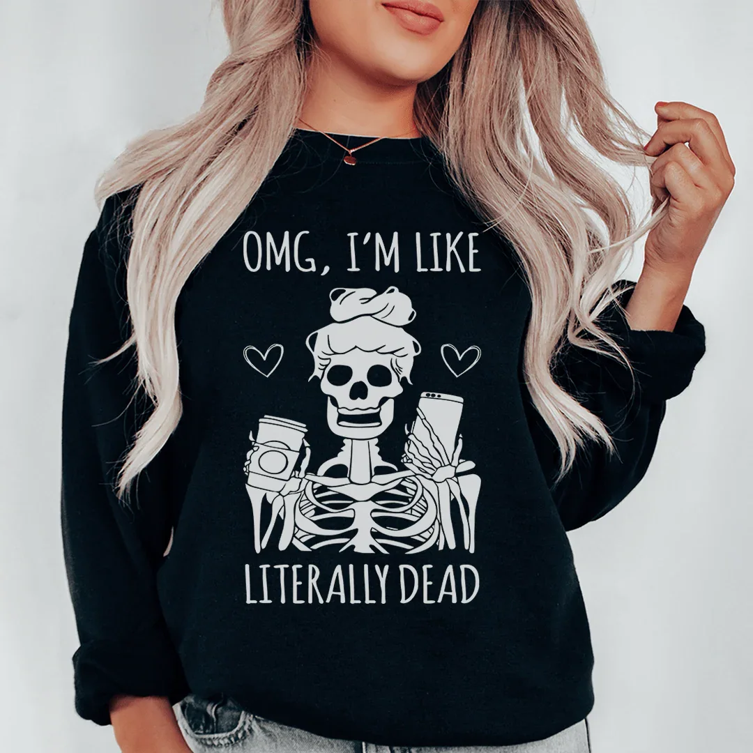 OMG je suis littéralement mort Sweatshirt