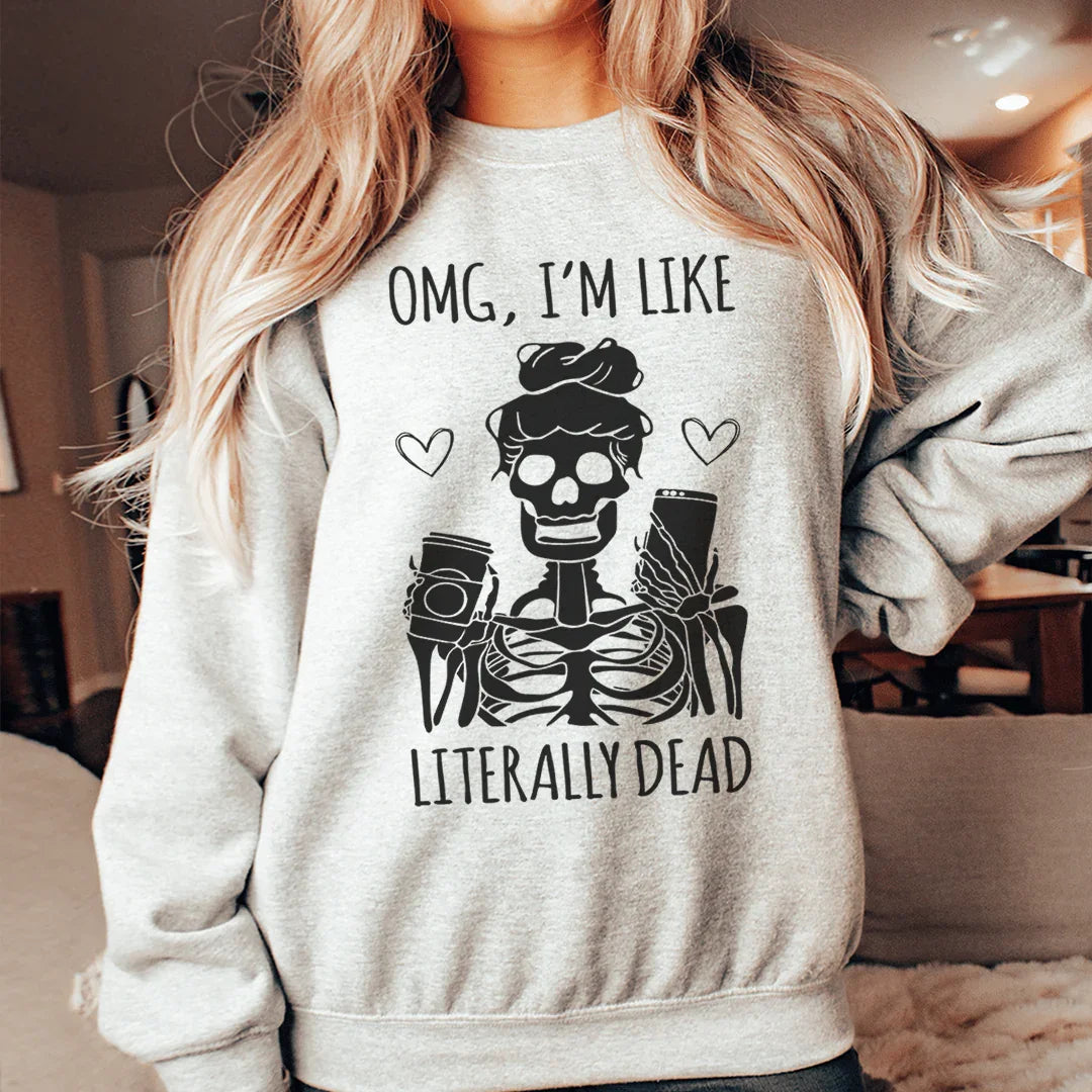 OMG je suis littéralement mort Sweatshirt