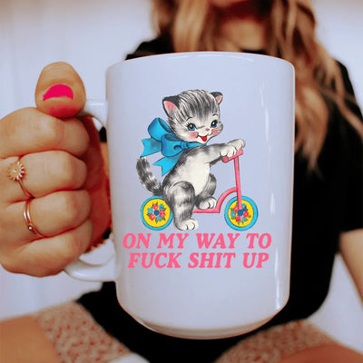 On My Way To F* Shit Up 15 oz Mug