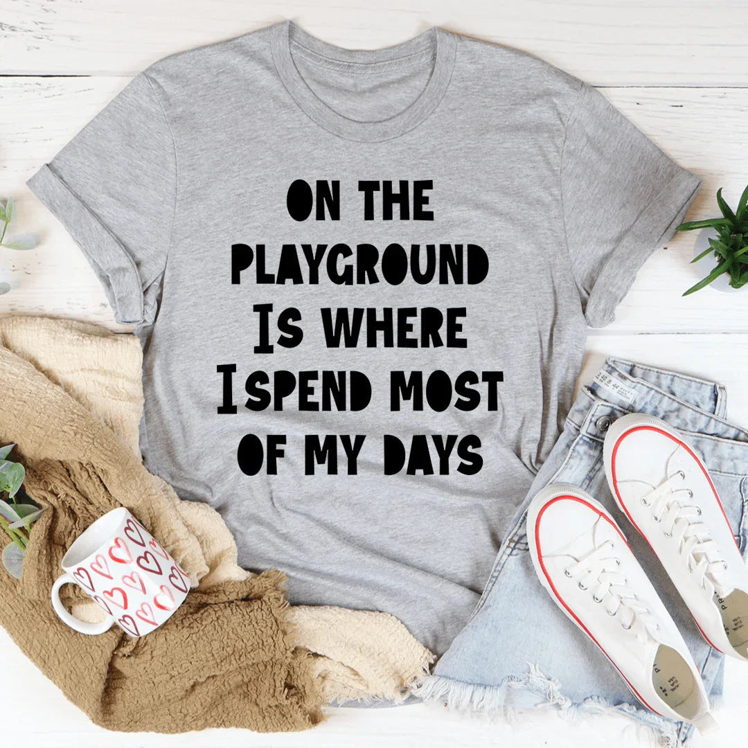 On The Playground Is Where I Spend Most Of My Days Tee - Korvel