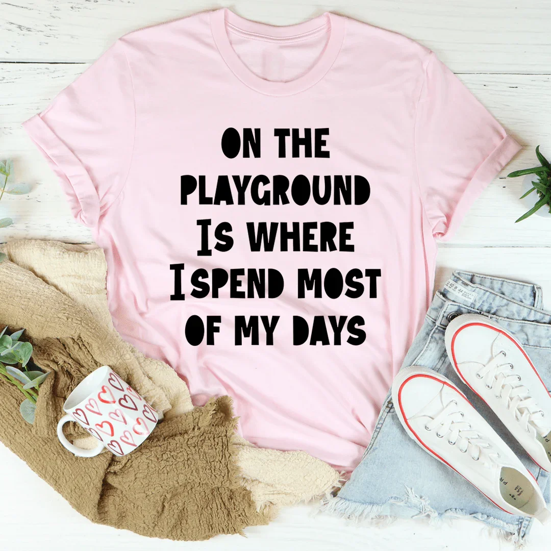 On The Playground Is Where I Spend Most Of My Days Tee - Korvel
