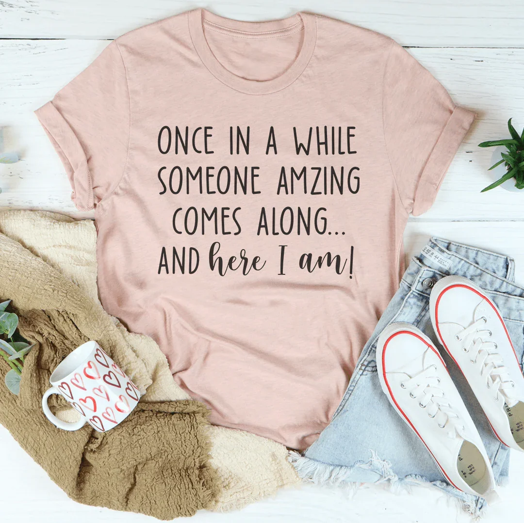 Once in a While Someone Amazing Comes Along Tee