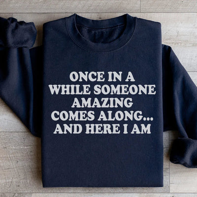 Once In A While Someone Amazing Comes Along Sweatshirt