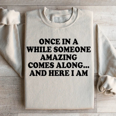Once In A While Someone Amazing Comes Along Sweatshirt
