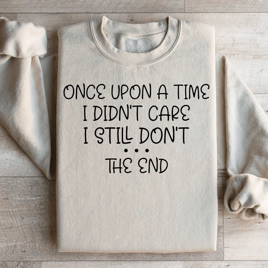 Once Upon A Time I Didn't Care Sweatshirt