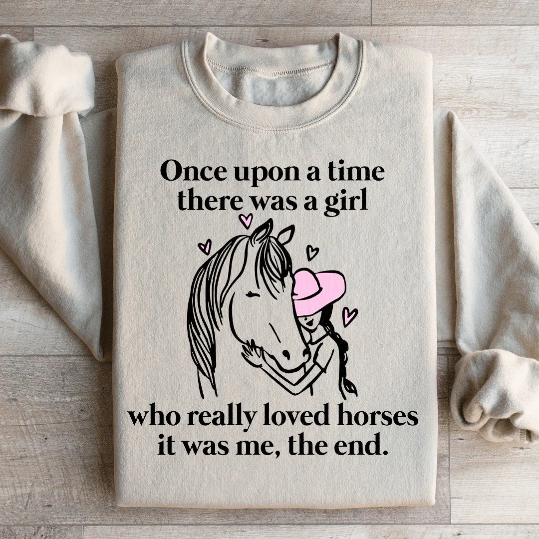 Once Upon A Time There Was A Girl Who Loved Horses Sweatshirt