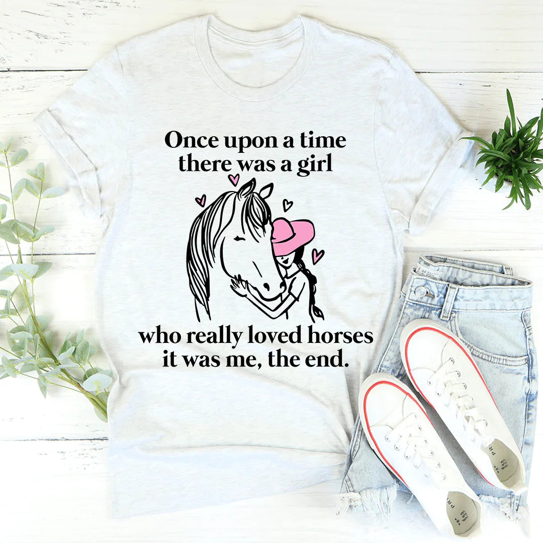 Once Upon A Time There Was A Girl Who Really Loved Horses Tee - Korvel