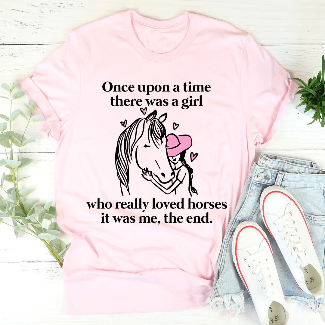 Once Upon A Time There Was A Girl Who Really Loved Horses Tee - Korvel