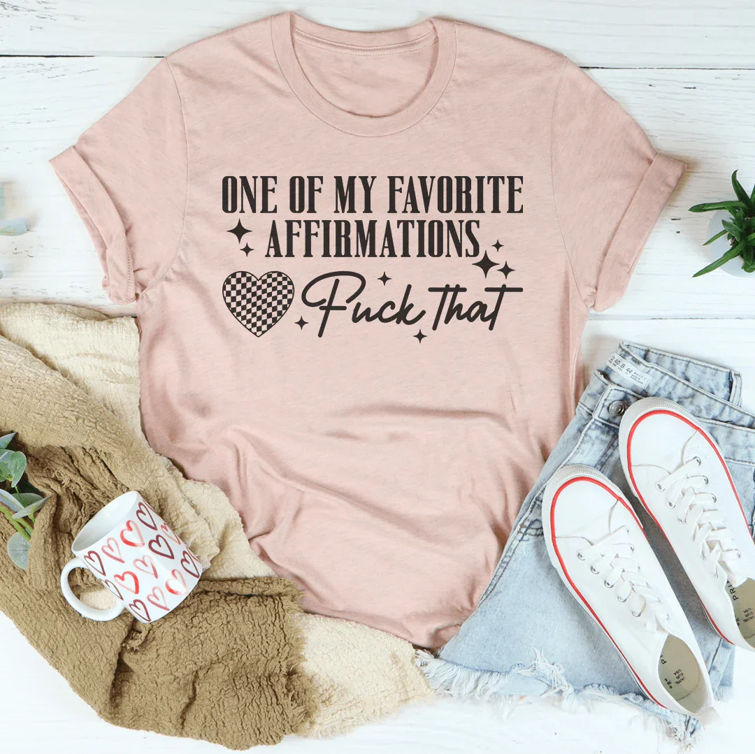 One Of My Favorite Affirmations Tee