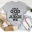 Only God Can Judge Me T-Shirt