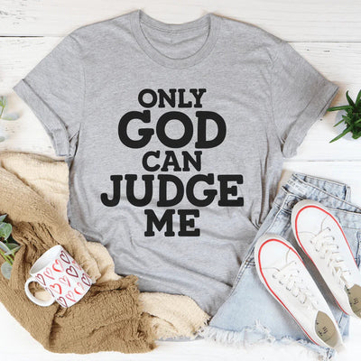 Only God Can Judge Me T-Shirt