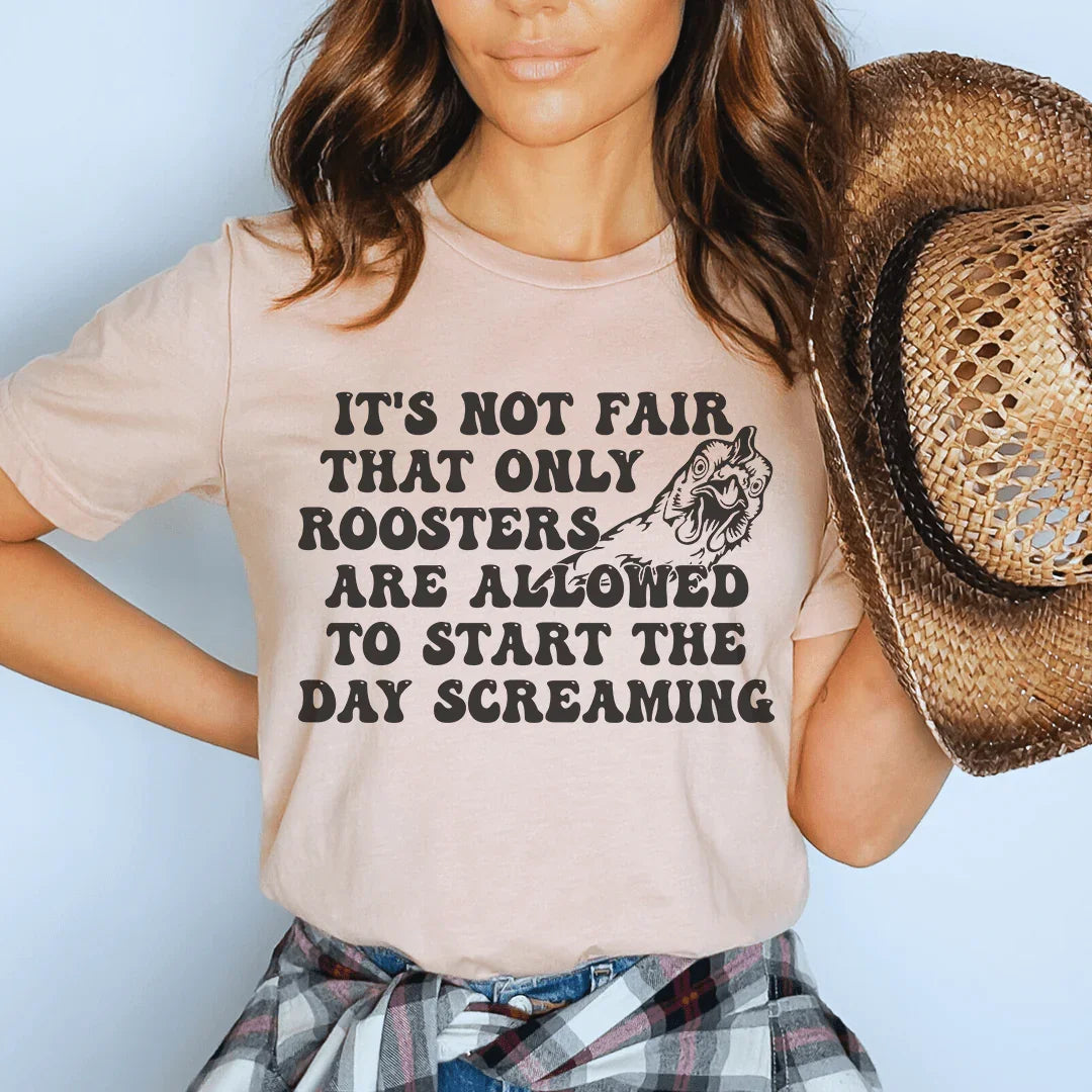 Only Rooster Allowed to Start the Day Screaming Tee