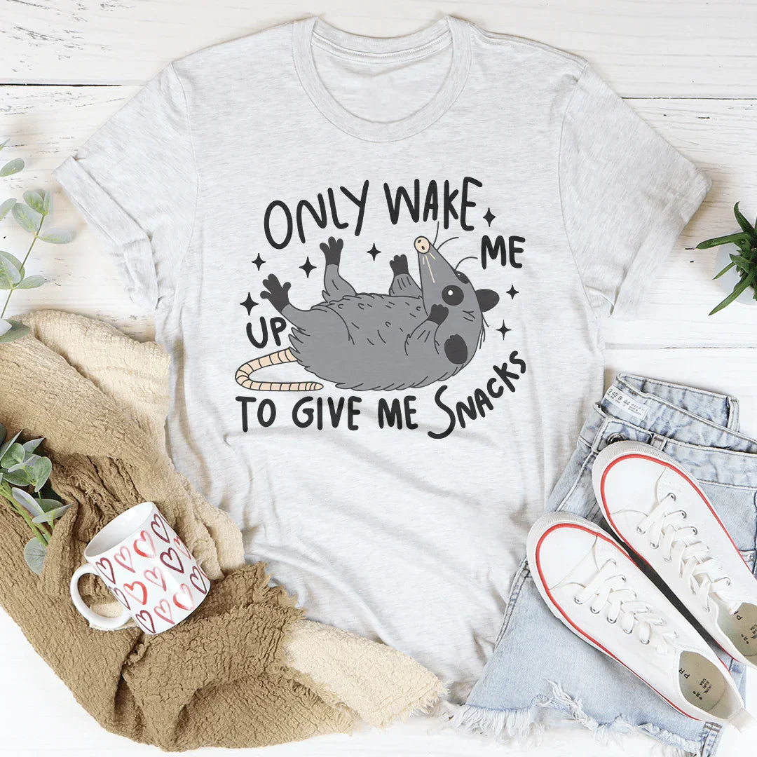 Only Wake Me Up To Give Me Snacks Tee