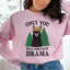 Only You Can Prevent Drama Sweatshirt