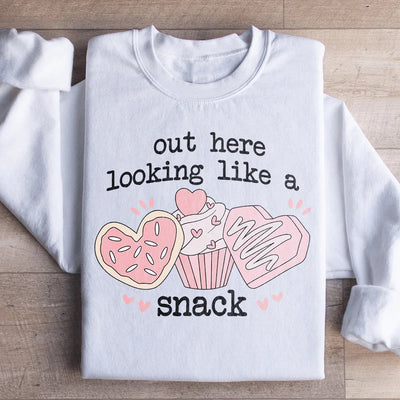 Out Here Looking Like A Snack Sweatshirt