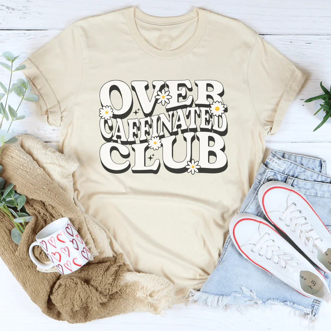 Over Caffeinated Club Tee