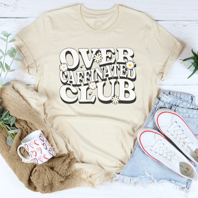Over Caffeinated Club Tee