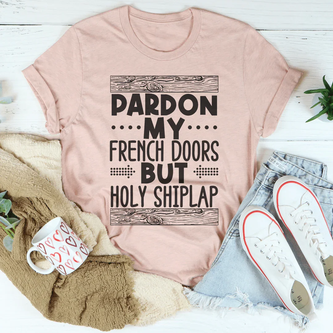 Perdón por mis puertas francesas, pero camiseta Holy Shiplap