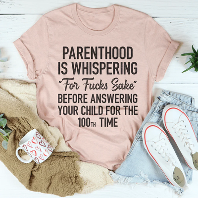 Parenthood Is Whispering Tee