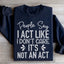 People Say I Act Like I Don't Care Sweatshirt