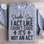People Say I Act Like I Don't Care Sweatshirt
