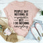 People Say Nothing Is Impossible Tee
