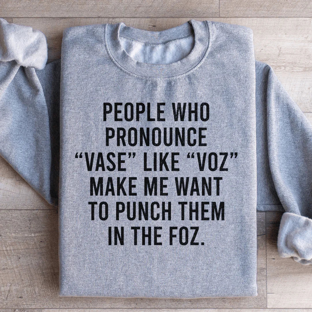 People Who Pronounce Vase Like Voz Sweatshirt