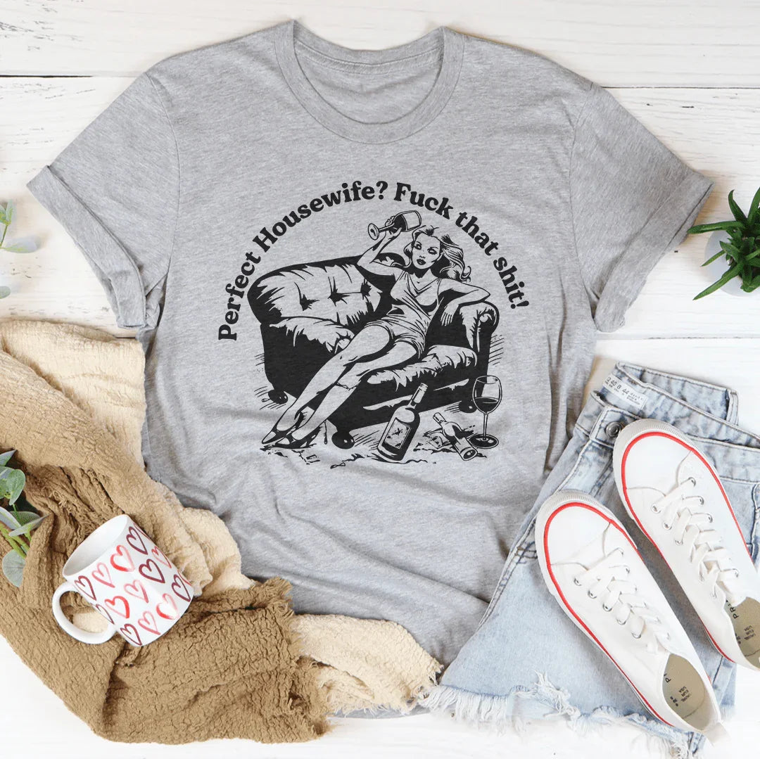 Perfect Housewife? F*ck That S*it Tee
