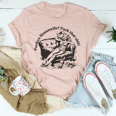 Perfect Housewife? F*ck That S*it Tee