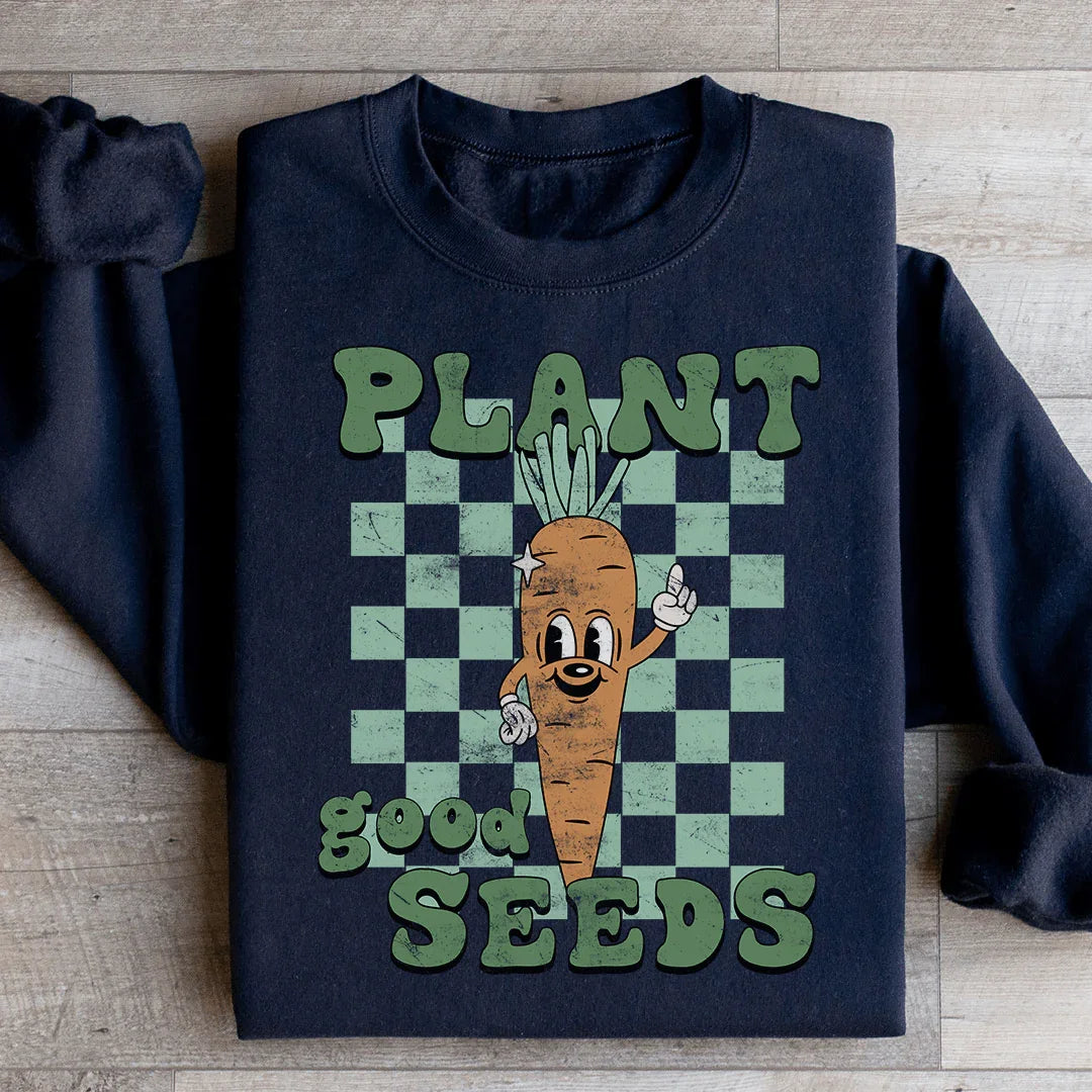Sweatshirt Plant Good Seeds