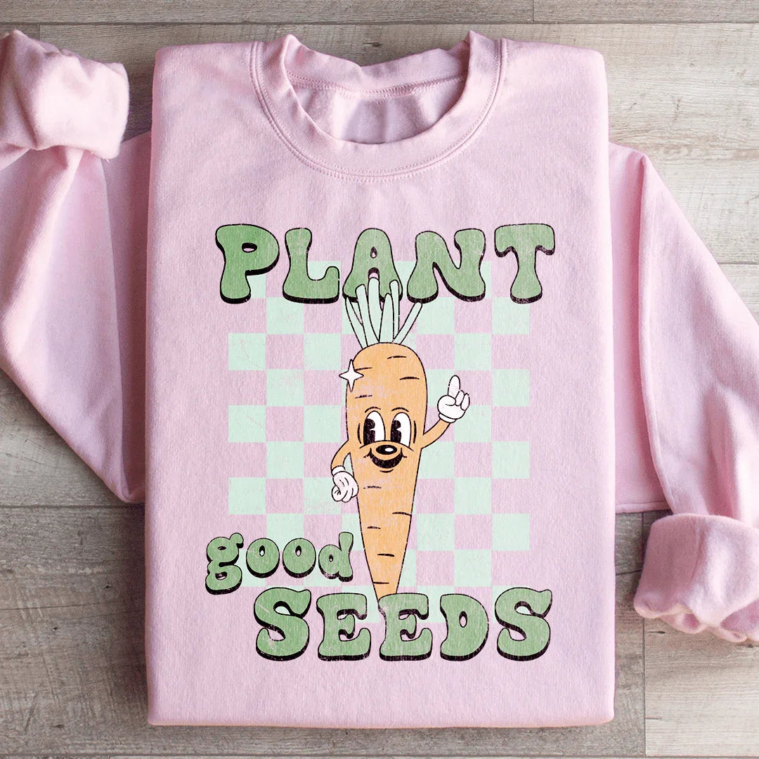 Sweatshirt Plant Good Seeds